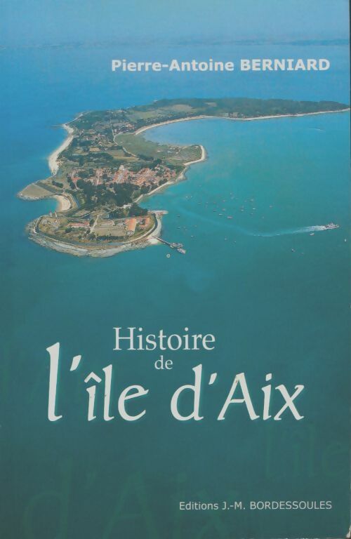 Livrenpoche : Histoire de l'île d'Aix - Pierre-Antoine Berniard - Livre