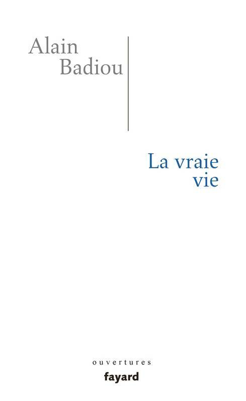 Livrenpoche : La vraie vie - Alain Badiou - Livre