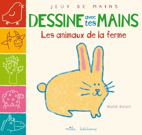 Dessine avec tes mains - les animaux de la ferme - Maïté Balart - Livre