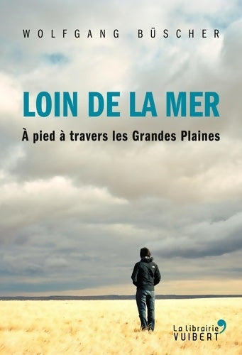 Livrenpoche : Loin de la mer : A pied à travers les grandes plaines - Wolfgang Büscher - Livre