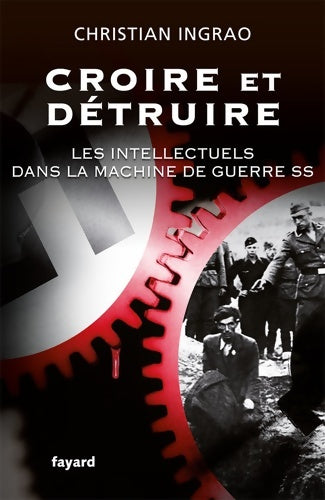 Livrenpoche : Croire et détruire : Les intellectuels dans la machine de guerre ss - Christian Ingrao - Livre
