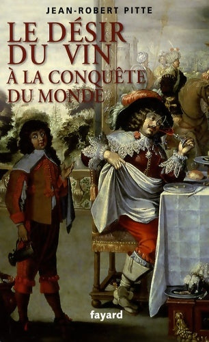 Livrenpoche : Le désir du vin. A la conquête du monde - Jean-Robert Pitte - Livre