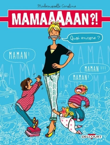 Livrenpoche : Maman ?! Quoi encore ? - Mademoiselle Caroline - Livre