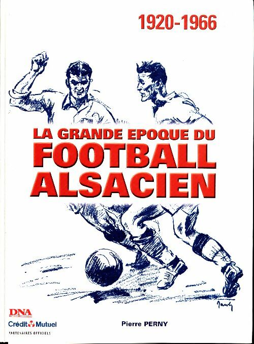 Livrenpoche : La grande époque du football alsacien : 1920-1966 - Pierre Perny - Livre