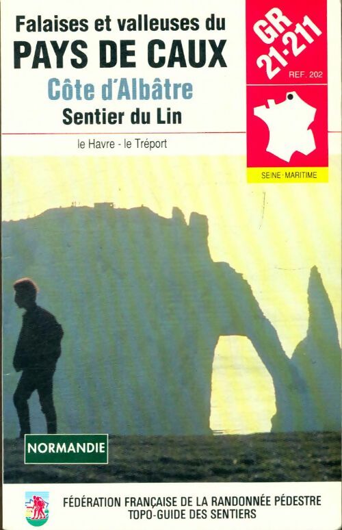 Livrenpoche : Gr 21 : 211 212 ; 25 falaises et valleuses du pays de caux côte d'albâtre sentier du lin. Fédération française de randonnée pédestre - Collectif - Livre