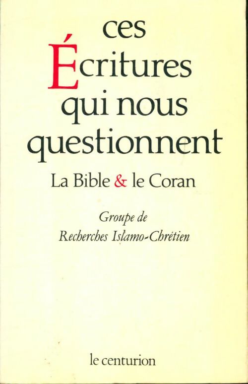 Livrenpoche : Ces écritures qui nous questionnent : La bible et le coran - Groupe De Recherches Islamo-Chrétien - Livre