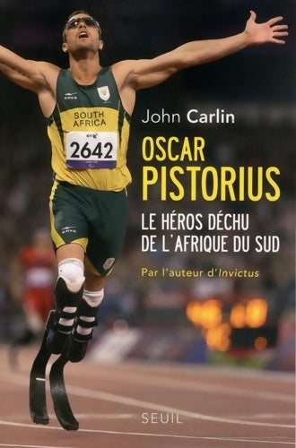 Livrenpoche : Oscar pistorius. Le héros déchu de L'Afrique du sud - John Carlin - Livre