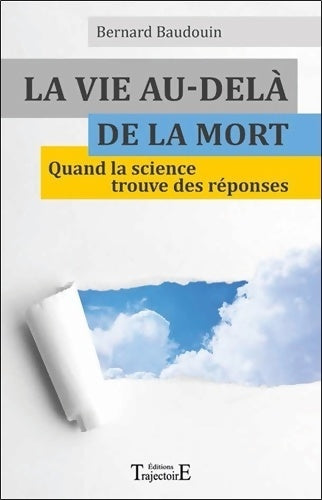 Livrenpoche : La vie au-delà de la mort - quand la science trouve des réponses - Bernard Baudouin - Livre