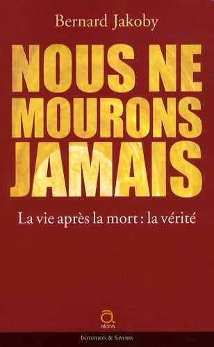 Livrenpoche : Nous ne mourrons jamais. La vie après la mort : La vérité - Jacoby-b+clauzier-j. C. - Livre