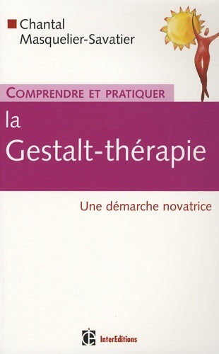 Livrenpoche : Comprendre et pratiquer la gestalt-thérapie - une démarche novatrice : Une démarche novatrice - Chantal Masquelier-Savatier - Livre