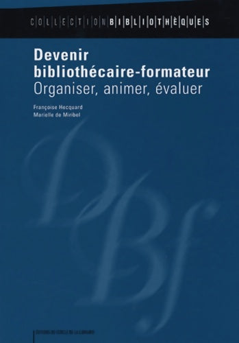 Livrenpoche : Devenir bibliothécaire-formateur : Organiser animer évaluer - Françoise Hecquard - Livre