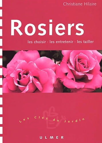 Livrenpoche : Rosiers : Les choisir - les entretenir - les tailler - Christiane Hilaire - Livre