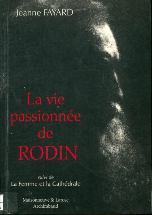 Livrenpoche : La vie passionnée de rodin suivi de la femme et la cathédrale - Jeanne Fayard - Livre