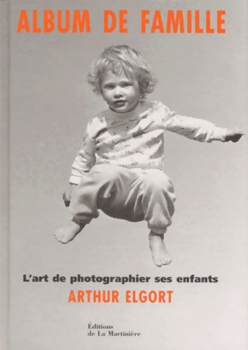 Livrenpoche : Album de famille. L'art de photographier ses enfants - Arthur Elgort - Livre