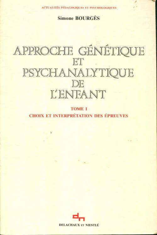 Livrenpoche : Approche génétique et psychanalytique de l'enfant tomle 1 : Choix et interprétation des épreuves - Simone Bourges - Livre
