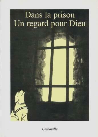 Livrenpoche : Dans la prison, un regard de Dieu - Gribouille - Livre