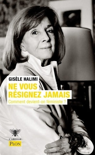 Livrenpoche : Ne vous résignez jamais - Gisèle Halimi - Livre