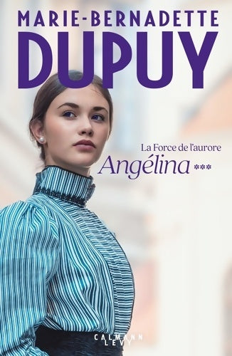 Angélina Tome III - la force de l'aurore - Marie-Bernadette Dupuy - Livre