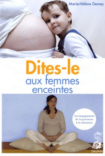 Livrenpoche : Dites-le aux femmes enceintes : Accompagnement de la grossesse à la naissance - Marie-Hélène Demey - Livre