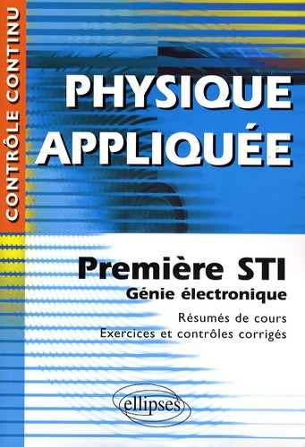 Livrenpoche : Physique appliquée : Première sti génie électronique - résumés de cours exercices et contrôles corrigés - Gérard Chevet - Livre