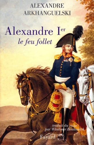Livrenpoche : Alexandre 1er le feu follet - Alexandre Arkhanguelski - Livre