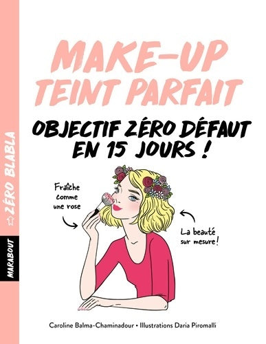 Livrenpoche : Zéro blabla - make up teint parfait - Caroline Balma-Chaminadour - Livre