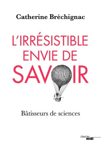 Livrenpoche : L'irrésistible envie de savoir - Catherine Bréchignac - Livre