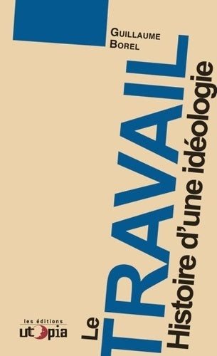 Livrenpoche : Le travail. Histoire d'une idéologie - Guillaume Borel - Livre