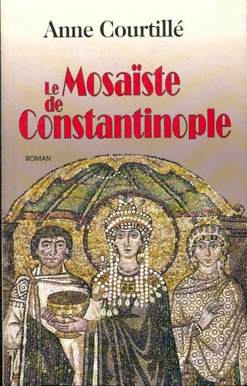 Livrenpoche : Le Mosaïste de Constantinople - Anne Courtillé - Livre