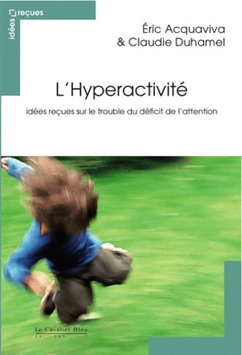 Livrenpoche : L'hyperactivité. Idées reçues sur le trouble du déficit de l'attention - Eric Acquaviva - Livre