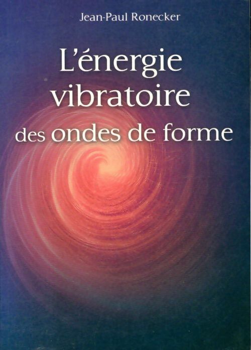 Livrenpoche : L'énergie vibratoire des ondes de forme - Jean-Paul Ronecker - Livre
