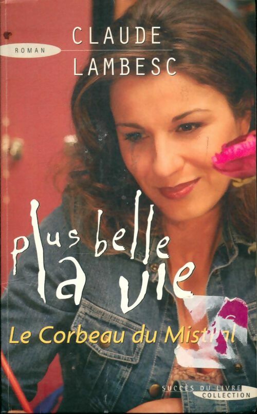 Livrenpoche : Plus belle la vie : Le corbeau du Mistral - Claude Lambesc - Livre