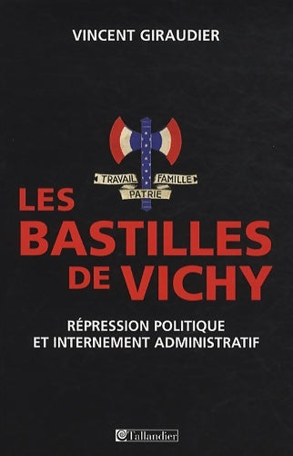 Livrenpoche : Les bastilles de Vichy. Répression politique et internement administratif - Vincent Giraudier - Livre
