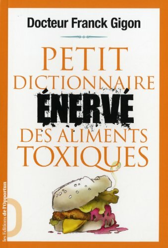 Livrenpoche : Petit dictionnaire énervé des aliments toxiques - Franck Gigon - Livre