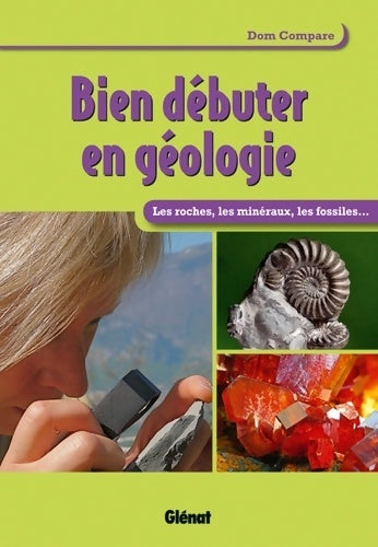 Livrenpoche : Bien débuter en géologie. Les roches et les minéraux - Dom Compare - Livre