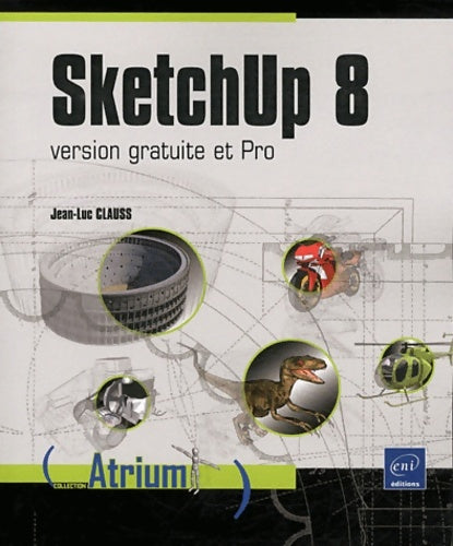 Livrenpoche : Sketchup 8 - version gratuite et pro - Jean-Luc Clauss - Livre