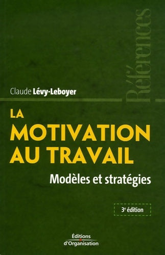 La motivation au travail : Modèles et stratégies - Claude Lévy-Leboyer - Livre