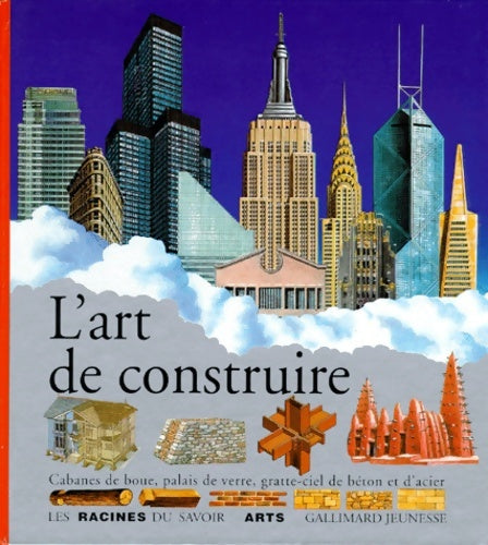 Livrenpoche : L'art de construire : Cabanes de boue palais de verre gratte-ciel de béton et d'acier - Béatrice Fontanel - Livre