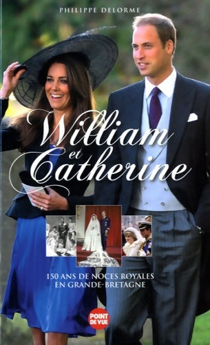 Livrenpoche : William et Catherine. 150 ans de noces royales en Grande-Bretagne - Philippe Delorme - Livre