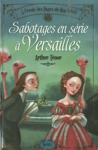 Livrenpoche : À l'école des pages du Roy-soleil Tome I : Sabotages en série à Versailles - Arthur Ténor - Livre