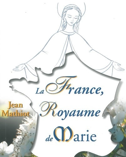 Livrenpoche : La France, royaume de Marie - Jean Mathiot - Livre