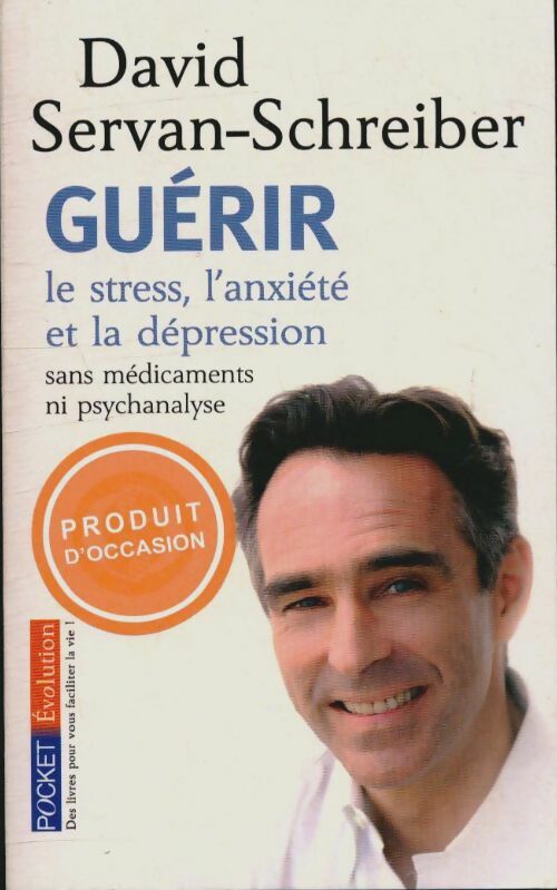Livrenpoche : Guérir le stress, l'anxiété, la dépression sans médicament ni psychanalyse - David Servan-Schreiber - Livre