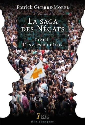 Livrenpoche : La saga des négats ? Tome I : L?envers du décor - Patrick Guerre-morel - Livre