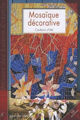 Livrenpoche : Mosaïque décorative : Couleurs d'été - Didier Carpentier - Livre