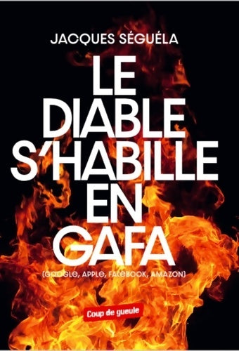 Livrenpoche : Le diable s'habille en gafa : Google apple facebook amazon - Jacques Séguéla - Livre