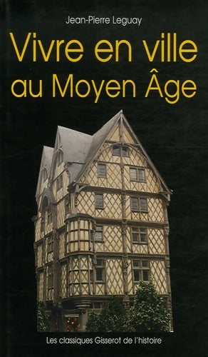 Livrenpoche : Vivre en ville au moyen age - Jean-Pierre Leguay - Livre