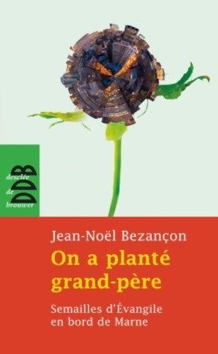 Livrenpoche : On a planté grand-père. Semailles d'évangile en bord de Marne - Jean-Noël Bezançon - Livre