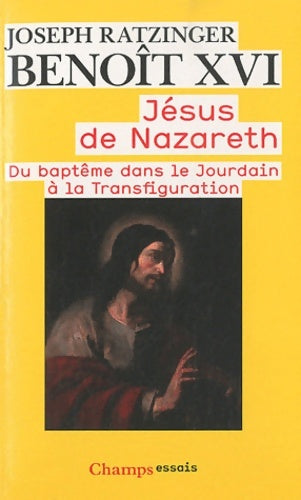 Livrenpoche : Jésus de Nazareth. Du baptême dans le jourdain à la transfiguration - Benoît XVI - Livre