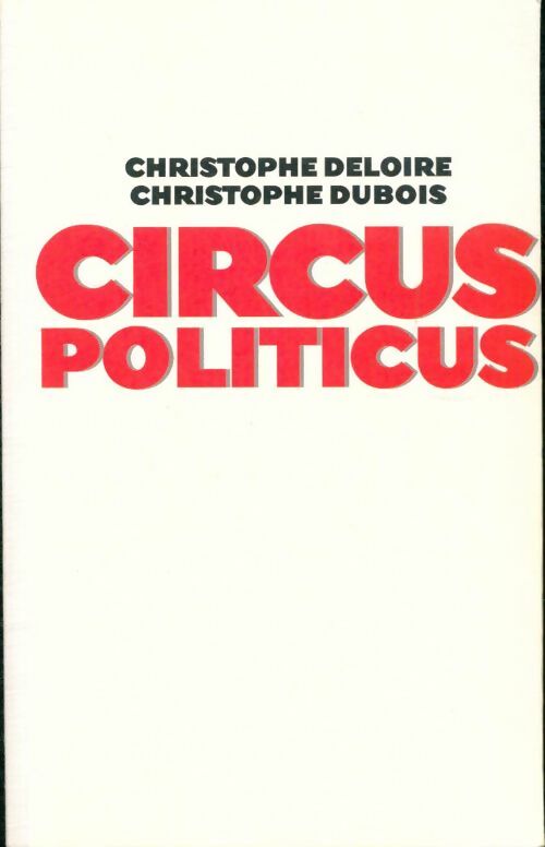 Livrenpoche : Circus politicus - DUBOIS Christophe / DELOIRE Christophe - Livre
