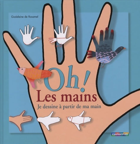 Livrenpoche : Oh ! les mains : Je dessine à partir de ma main - Godeleine De Rosamel - Livre